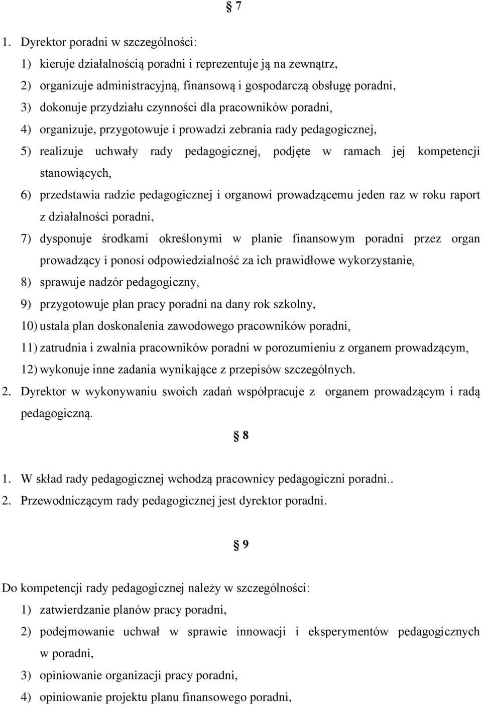 przedstawia radzie pedagogicznej i organowi prowadzącemu jeden raz w roku raport z działalności poradni, 7) dysponuje środkami określonymi w planie finansowym poradni przez organ prowadzący i ponosi