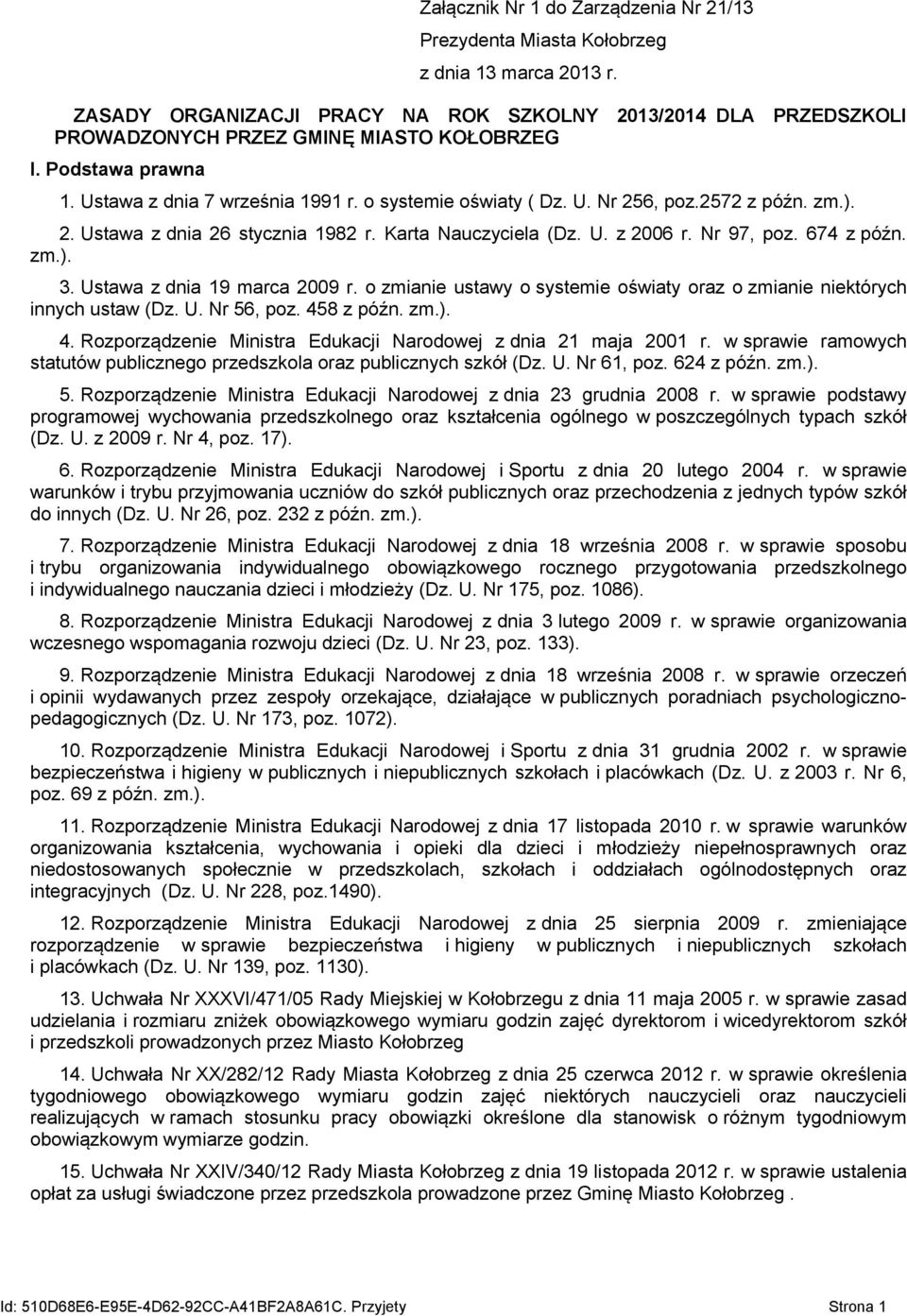 2572 z późn. zm.). 2. Ustawa z dnia 26 stycznia 1982 r. Karta Nauczyciela (Dz. U. z 2006 r. Nr 97, poz. 674 z późn. zm.). 3. Ustawa z dnia 19 marca 2009 r.