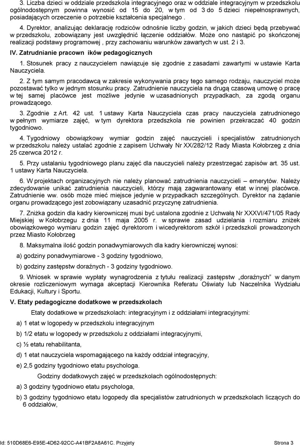 Dyrektor, analizując deklarację rodziców odnośnie liczby godzin, w jakich dzieci będą przebywać w przedszkolu, zobowiązany jest uwzględnić łączenie oddziałów.