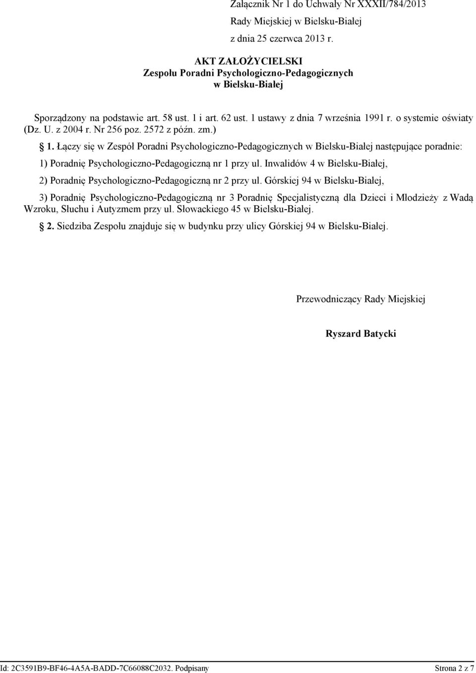 z 2004 r. Nr 256 poz. 2572 z późn. zm.) 1. Łączy się w w Bielsku-Białej następujące poradnie: 1) Poradnię Psychologiczno-Pedagogiczną nr 1 przy ul.