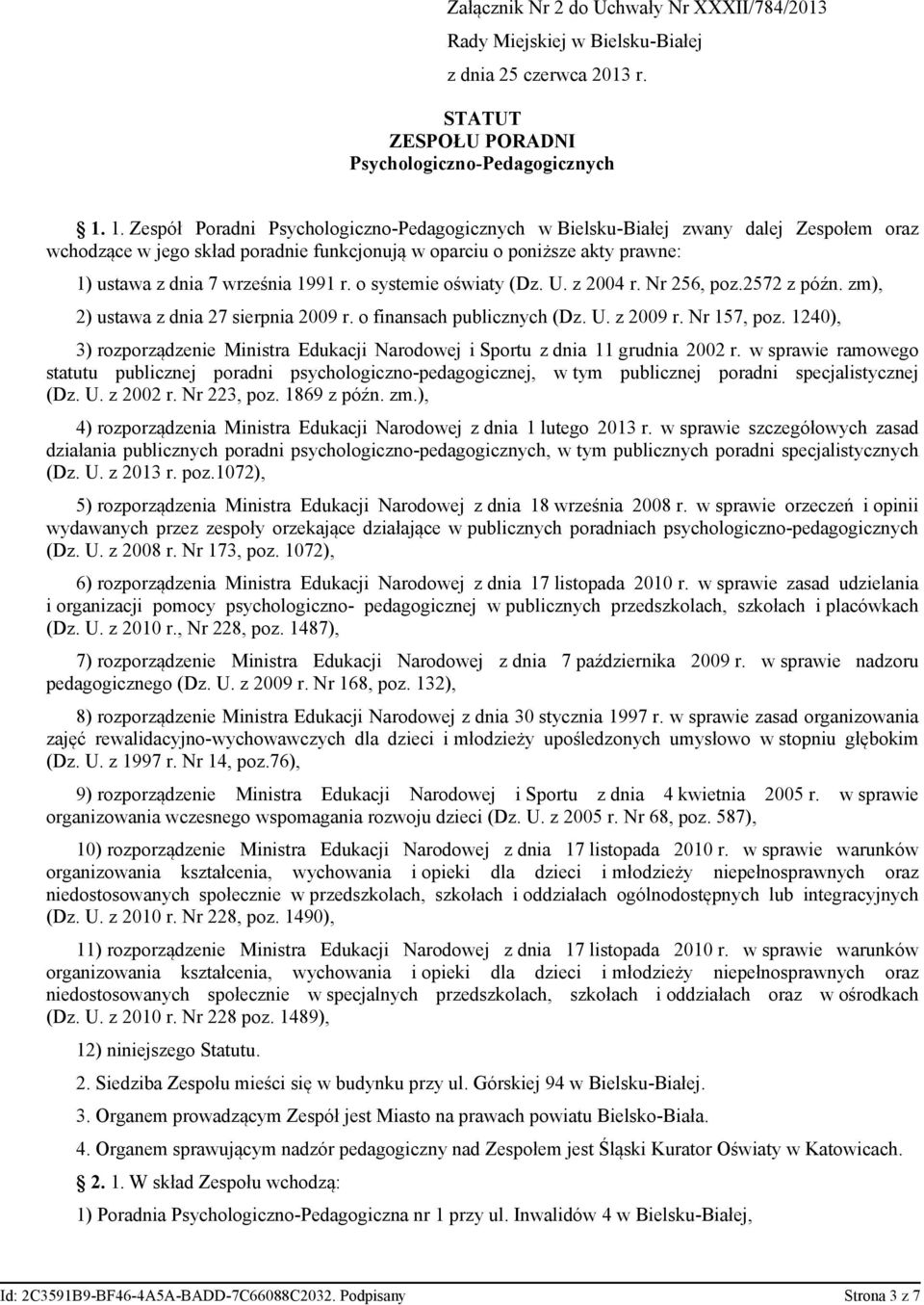 Nr 256, poz.2572 z późn. zm), 2) ustawa z dnia 27 sierpnia 2009 r. o finansach publicznych (Dz. U. z 2009 r. Nr 157, poz.