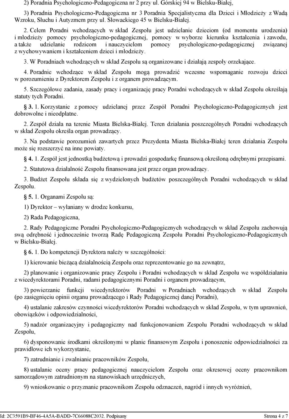 Celem Poradni wchodzących w skład Zespołu jest udzielanie dzieciom (od momentu urodzenia) i młodzieży pomocy psychologiczno-pedagogicznej, pomocy w wyborze kierunku kształcenia i zawodu, a także