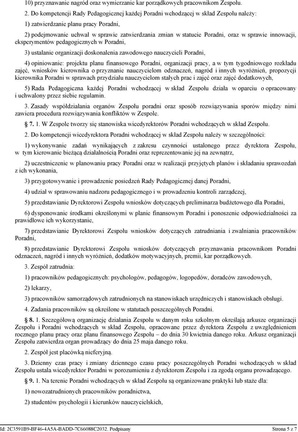 w sprawie innowacji, eksperymentów pedagogicznych w Poradni, 3) ustalanie organizacji doskonalenia zawodowego nauczycieli Poradni, 4) opiniowanie: projektu planu finansowego Poradni, organizacji