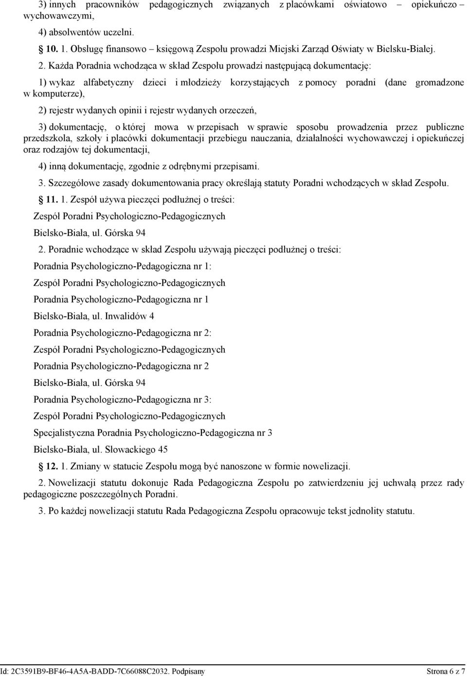 Każda Poradnia wchodząca w skład Zespołu prowadzi następującą dokumentację: 1) wykaz alfabetyczny dzieci i młodzieży korzystających z pomocy poradni (dane gromadzone w komputerze), 2) rejestr