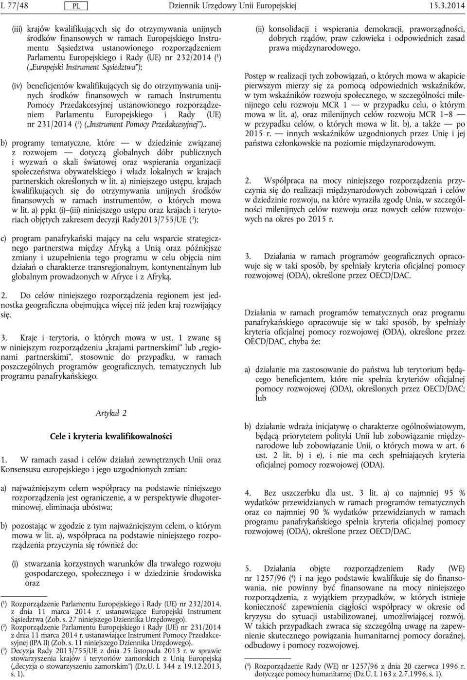 232/2014 ( 1 ) ( Europejski Instrument Sąsiedztwa ); (iv) beneficjentów kwalifikujących się do otrzymywania unijnych środków finansowych w ramach Instrumentu Pomocy Przedakcesyjnej ustanowionego