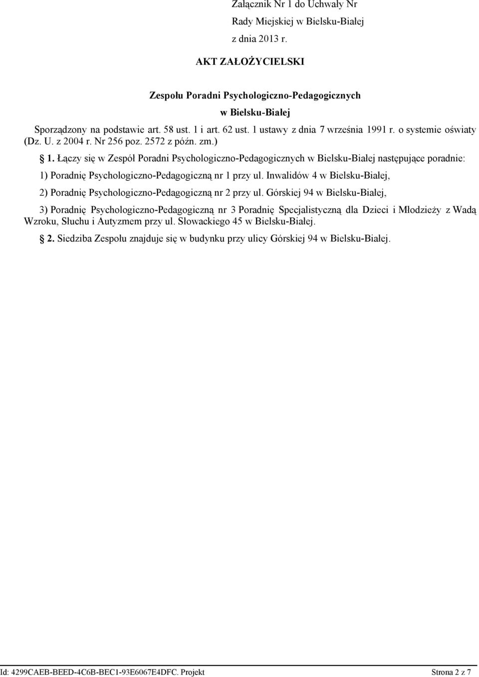 Łączy się w w Bielsku-Białej następujące poradnie: 1) Poradnię Psychologiczno-Pedagogiczną nr 1 przy ul. Inwalidów 4 w Bielsku-Białej, 2) Poradnię Psychologiczno-Pedagogiczną nr 2 przy ul.