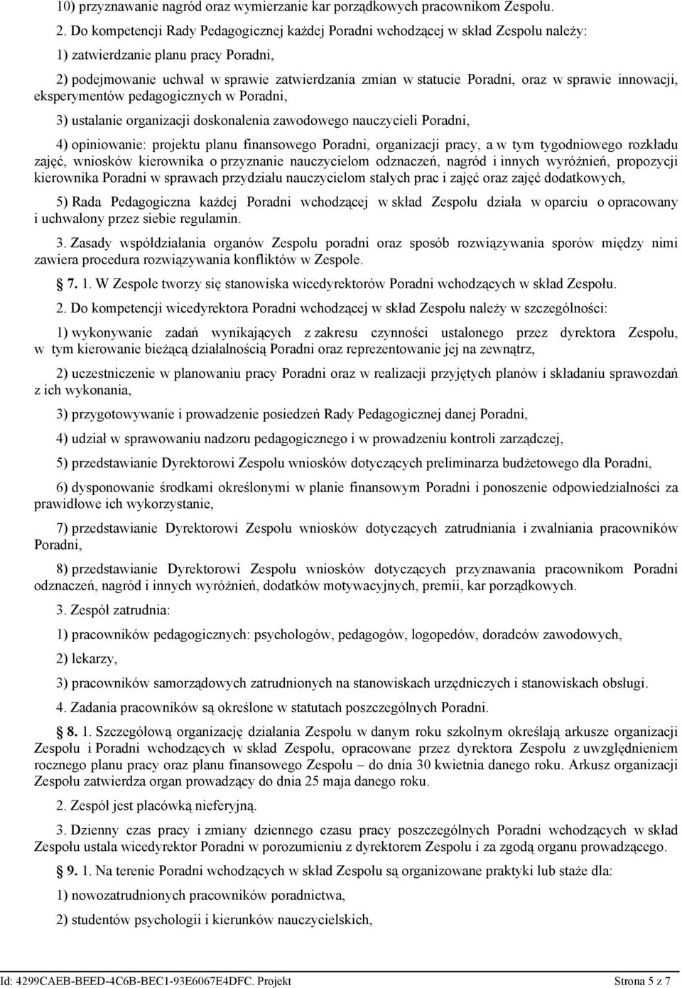 w sprawie innowacji, eksperymentów pedagogicznych w Poradni, 3) ustalanie organizacji doskonalenia zawodowego nauczycieli Poradni, 4) opiniowanie: projektu planu finansowego Poradni, organizacji