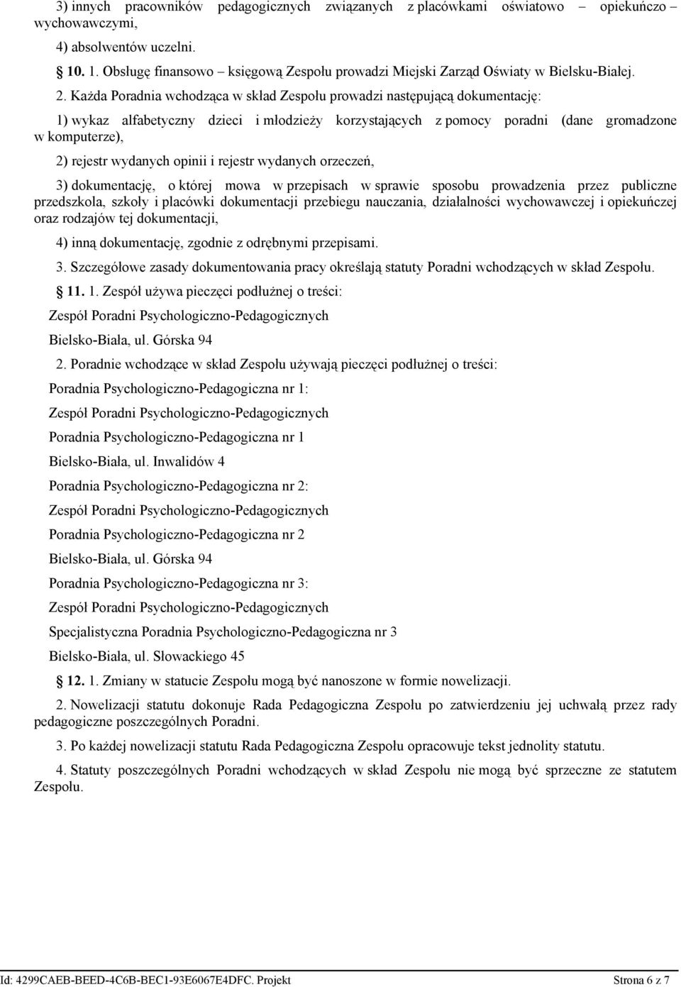 Każda Poradnia wchodząca w skład Zespołu prowadzi następującą dokumentację: 1) wykaz alfabetyczny dzieci i młodzieży korzystających z pomocy poradni (dane gromadzone w komputerze), 2) rejestr