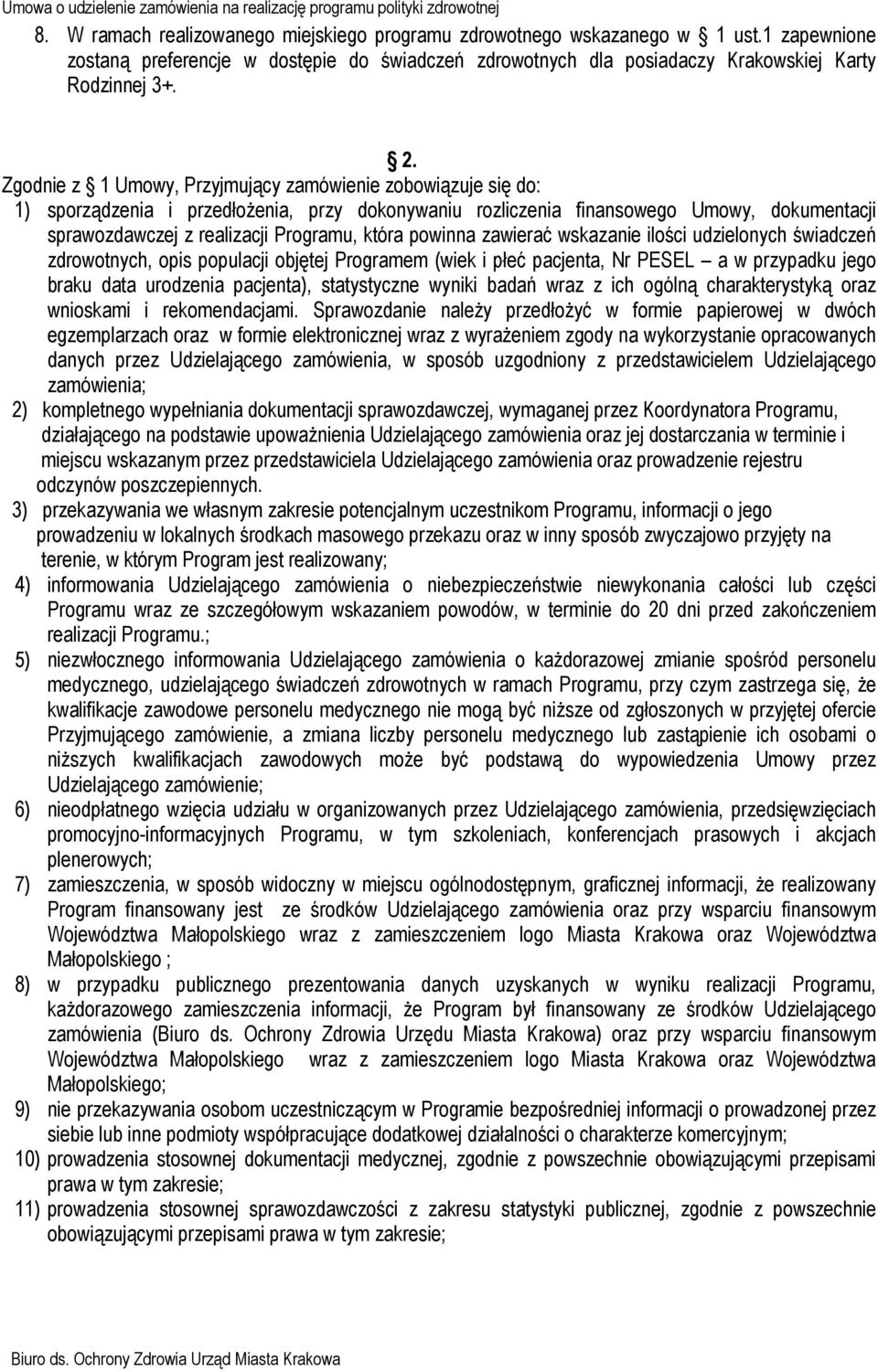 powinna zawierać wskazanie ilości udzielonych świadczeń zdrowotnych, opis populacji objętej Programem (wiek i płeć pacjenta, Nr PESEL a w przypadku jego braku data urodzenia pacjenta), statystyczne