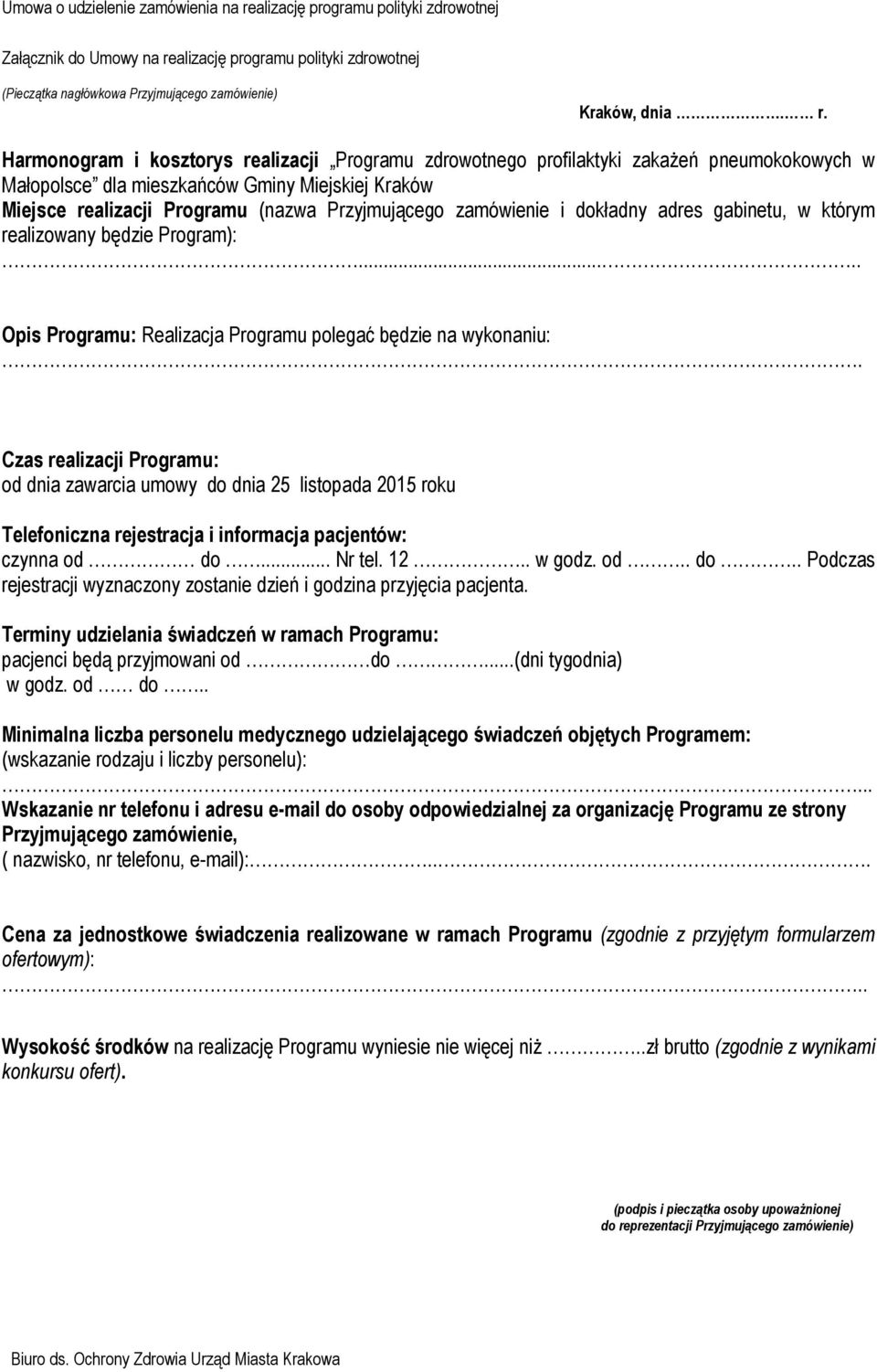 Harmonogram i kosztorys realizacji Programu zdrowotnego profilaktyki zakaŝeń pneumokokowych w Małopolsce dla mieszkańców Gminy Miejskiej Kraków Miejsce realizacji Programu (nazwa Przyjmującego