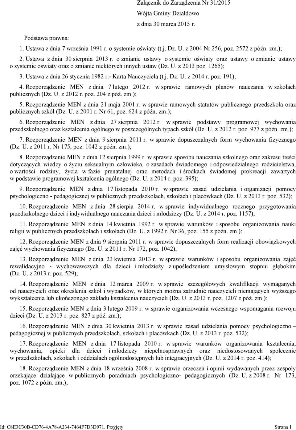 Ustawa z dnia 26 stycznia 1982 r.- Karta Nauczyciela (t.j. Dz. U. z 2014 r. poz. 191); 4. Rozporządzenie MEN z dnia 7 lutego 2012 r. w sprawie ramowych planów nauczania w szkołach publicznych (Dz. U. z 2012 r.