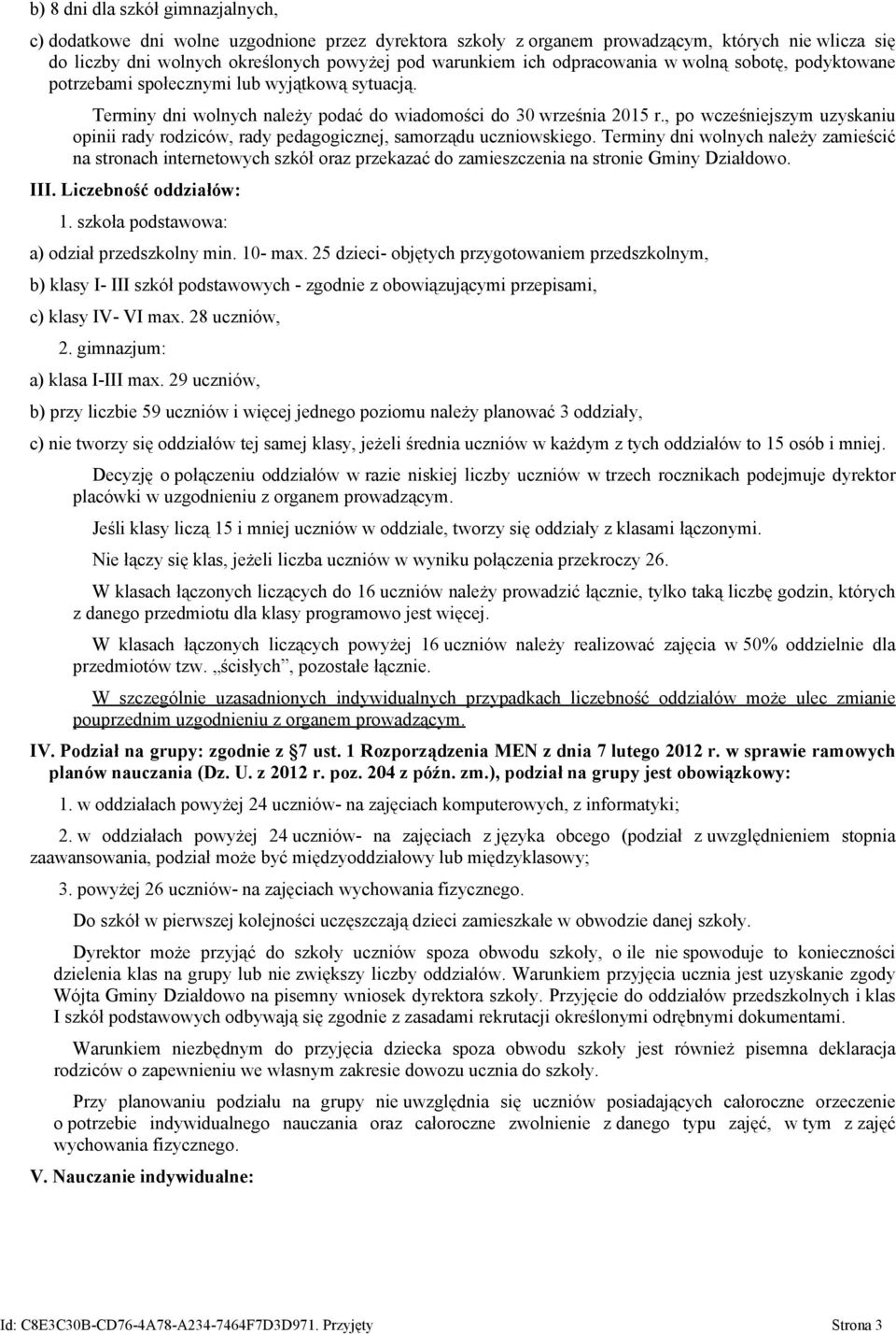 , po wcześniejszym uzyskaniu opinii rady rodziców, rady pedagogicznej, samorządu uczniowskiego.