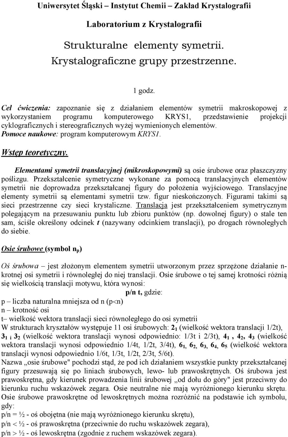 Pomoce naukowe: program komputerowm KRYS. Wstęp teoretcn. Elementami smetrii translacjnej (mikroskopowmi) są osie śrubowe ora płascn pośligu.