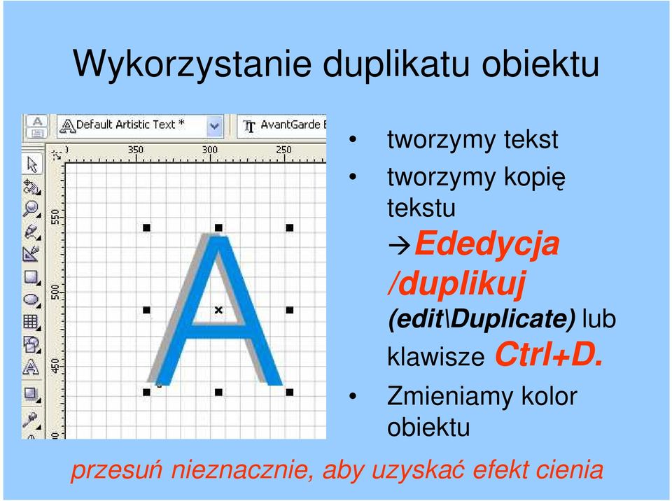 (edit\duplicate) lub klawisze Ctrl+D.