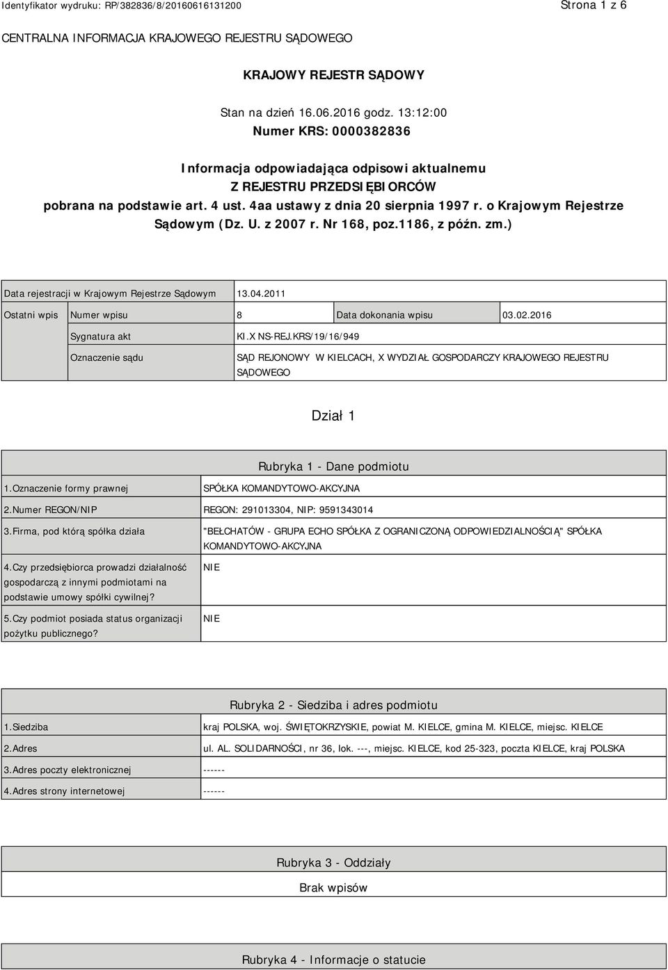 o Krajowym Rejestrze Sądowym (Dz. U. z 2007 r. Nr 168, poz.1186, z późn. zm.) Data rejestracji w Krajowym Rejestrze Sądowym 13.04.2011 Ostatni wpis Numer wpisu 8 Data dokonania wpisu 03.02.