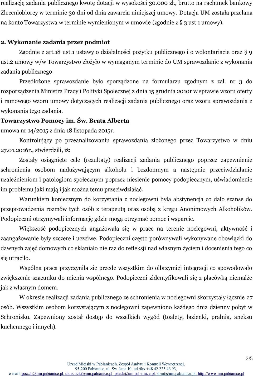 1 ustawy o działalności pożytku publicznego i o wolontariacie oraz 9 ust.2 umowy w/w Towarzystwo złożyło w wymaganym terminie do UM sprawozdanie z wykonania zadania publicznego.