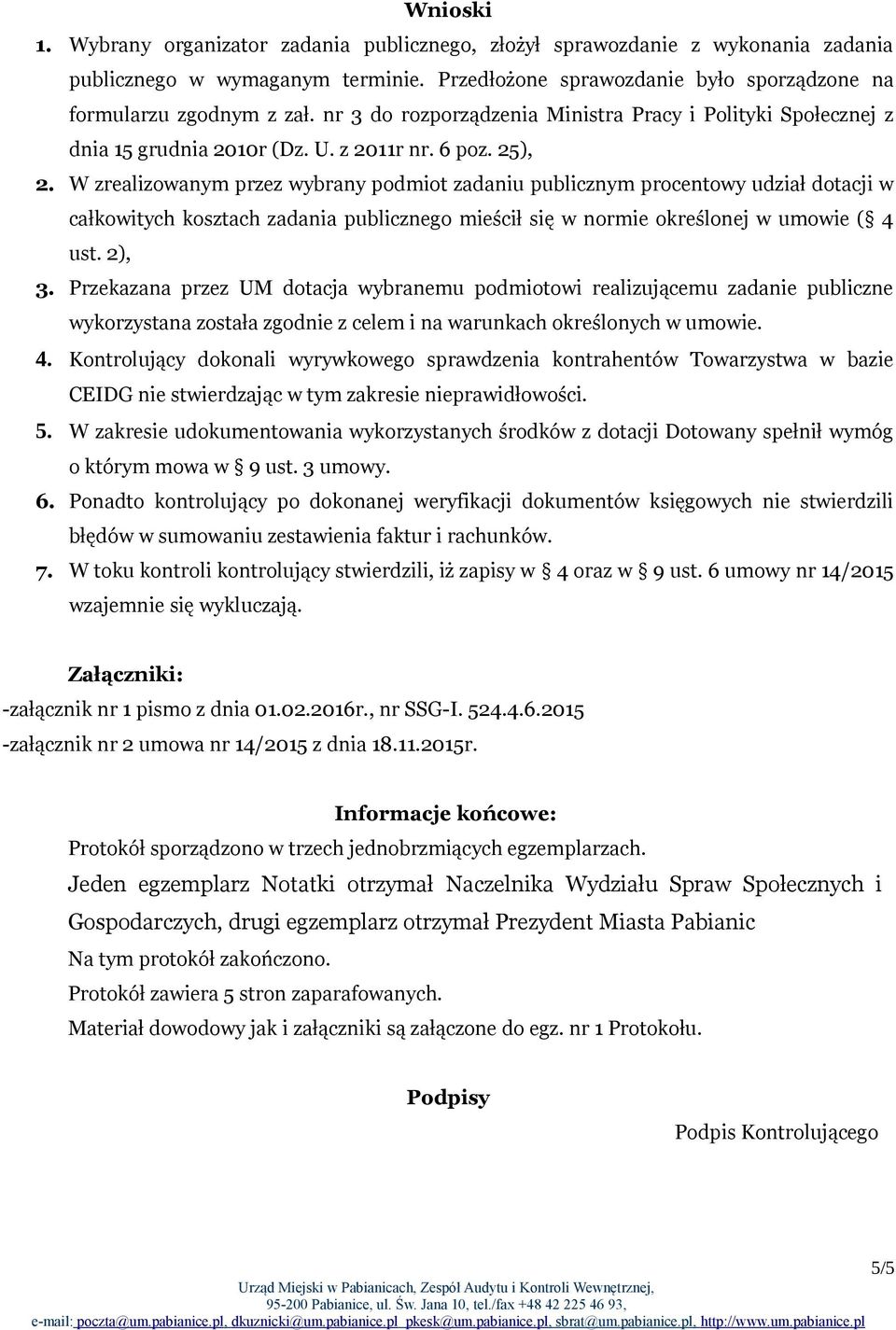 W zrealizowanym przez wybrany podmiot zadaniu publicznym procentowy udział dotacji w całkowitych kosztach zadania publicznego mieścił się w normie określonej w umowie ( 4 ust. 2), 3.