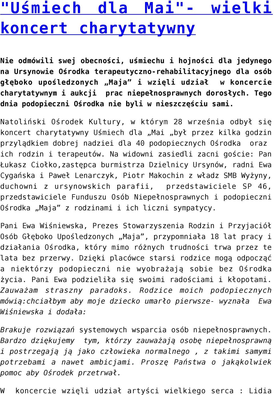 Natoliński Ośrodek Kultury, w którym 28 września odbył się koncert charytatywny Uśmiech dla Mai był przez kilka godzin przylądkiem dobrej nadziei dla 40 podopiecznych Ośrodka oraz ich rodzin i