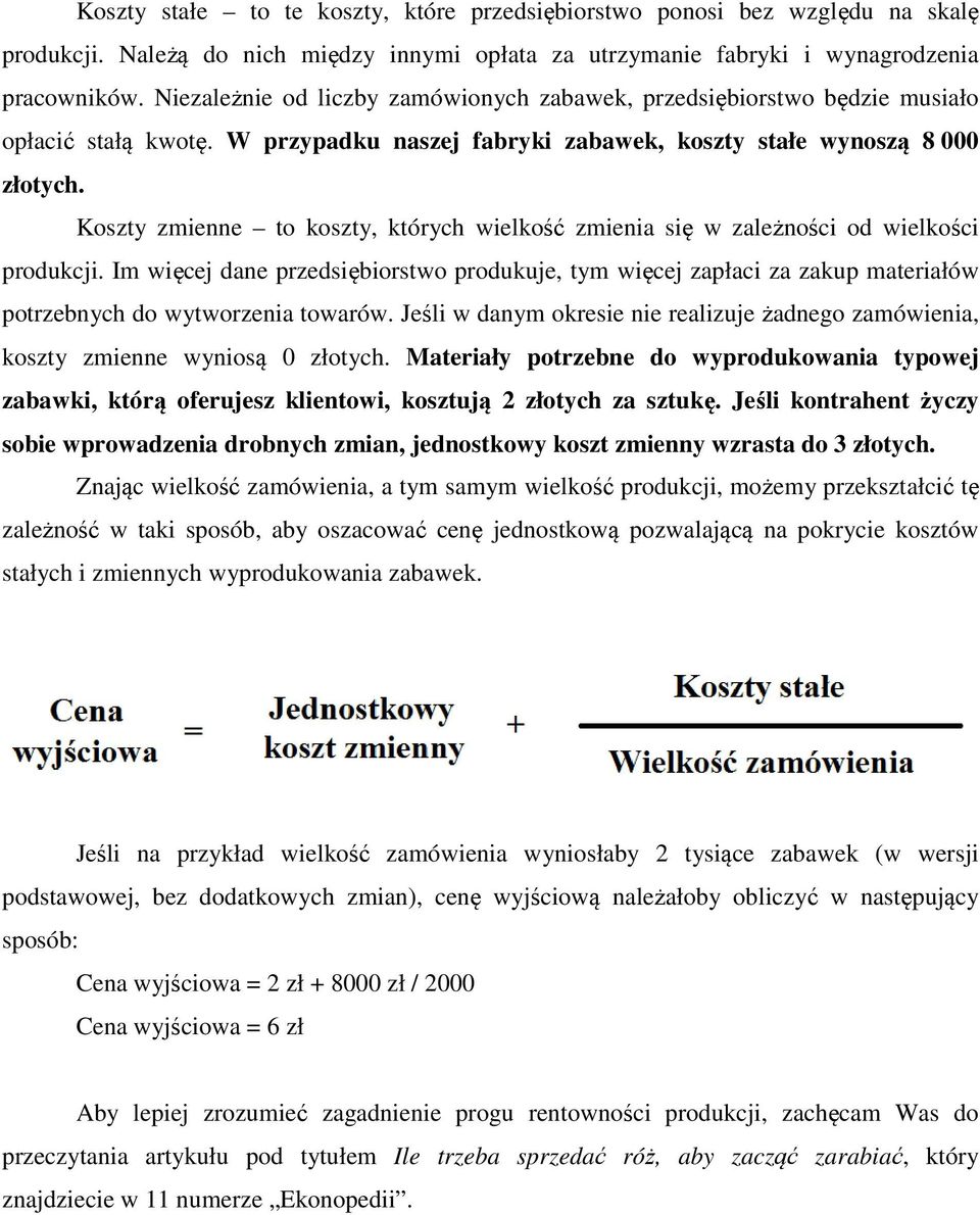 Koszty zmienne to koszty, których wielkość zmienia się w zależności od wielkości produkcji.