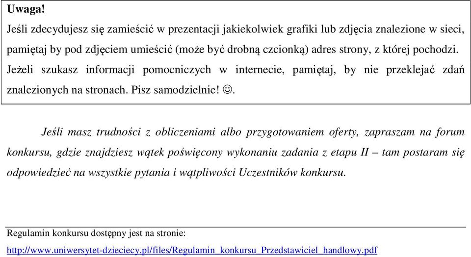 której pochodzi. Jeżeli szukasz informacji pomocniczych w internecie, pamiętaj, by nie przeklejać zdań znalezionych na stronach. Pisz samodzielnie!