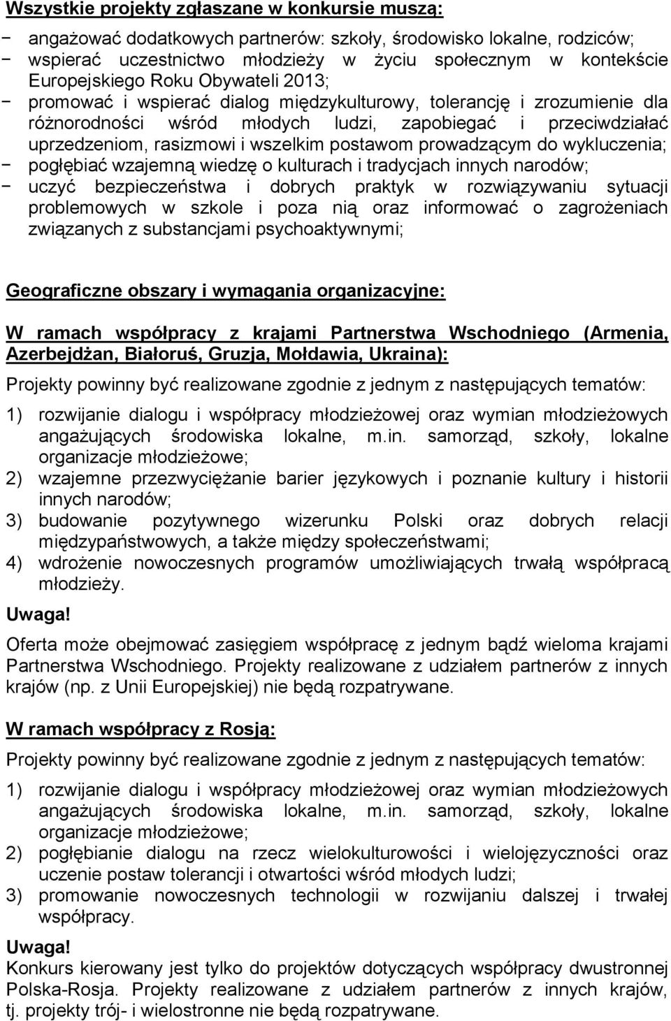 postawom prowadzącym do wykluczenia; pogłębiać wzajemną wiedzę o kulturach i tradycjach innych narodów; uczyć bezpieczeństwa i dobrych praktyk w rozwiązywaniu sytuacji problemowych w szkole i poza