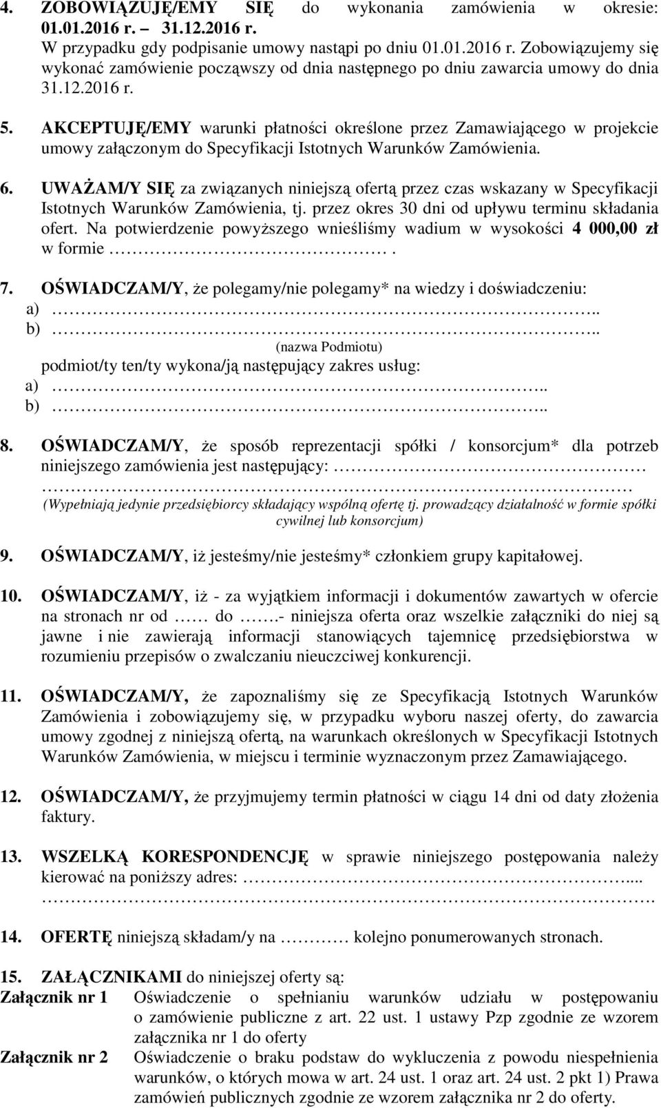 UWAŻAM/Y SIĘ za związanych niniejszą ofertą przez czas wskazany w Specyfikacji Istotnych Warunków Zamówienia, tj. przez okres 30 dni od upływu terminu składania ofert.