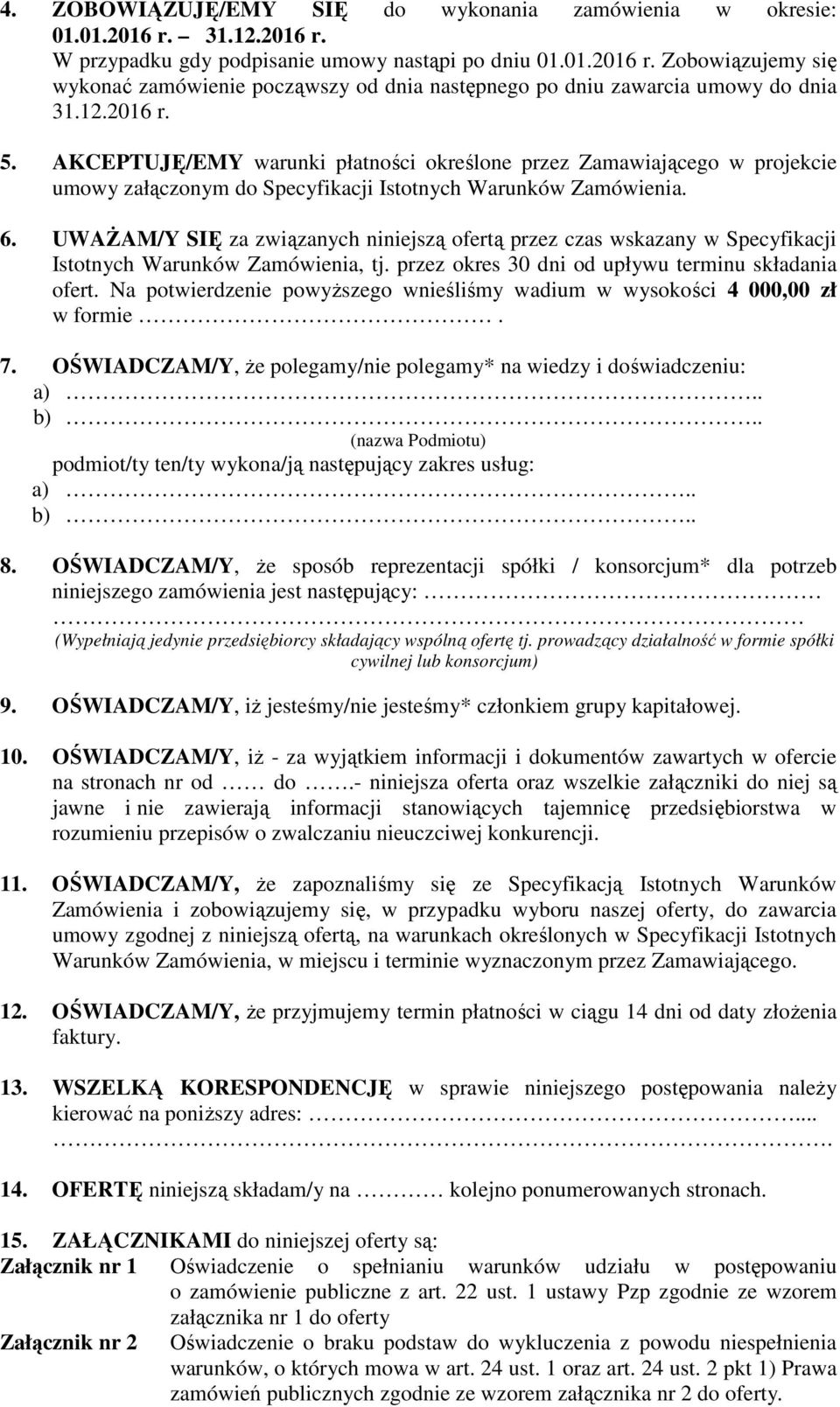 UWAŻAM/Y SIĘ za związanych niniejszą ofertą przez czas wskazany w Specyfikacji Istotnych Warunków Zamówienia, tj. przez okres 30 dni od upływu terminu składania ofert.