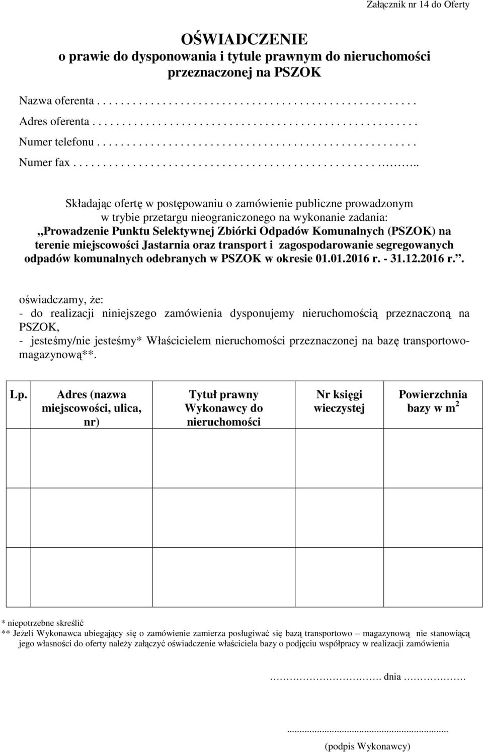 realizacji niniejszego zamówienia dysponujemy nieruchomością przeznaczoną na PSZOK, - jesteśmy/nie jesteśmy* Właścicielem nieruchomości przeznaczonej na bazę transportowomagazynową**. Lp.