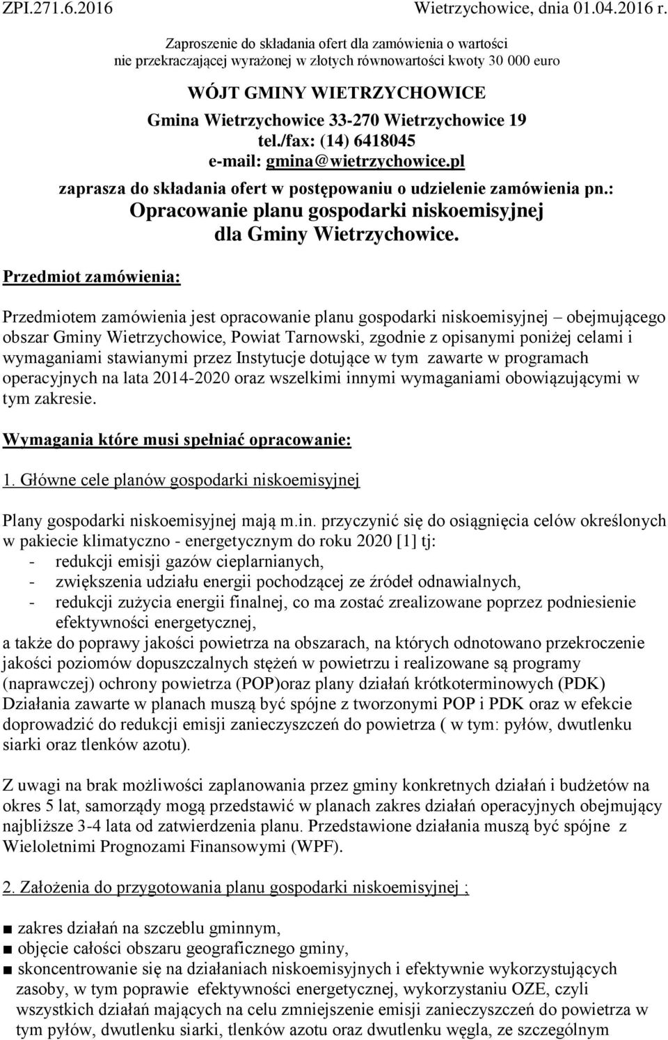 19 tel./fax: (14) 6418045 e-mail: gmina@wietrzychowice.pl zaprasza do składania ofert w postępowaniu o udzielenie zamówienia pn.: Opracowanie planu gospodarki niskoemisyjnej dla Gminy Wietrzychowice.