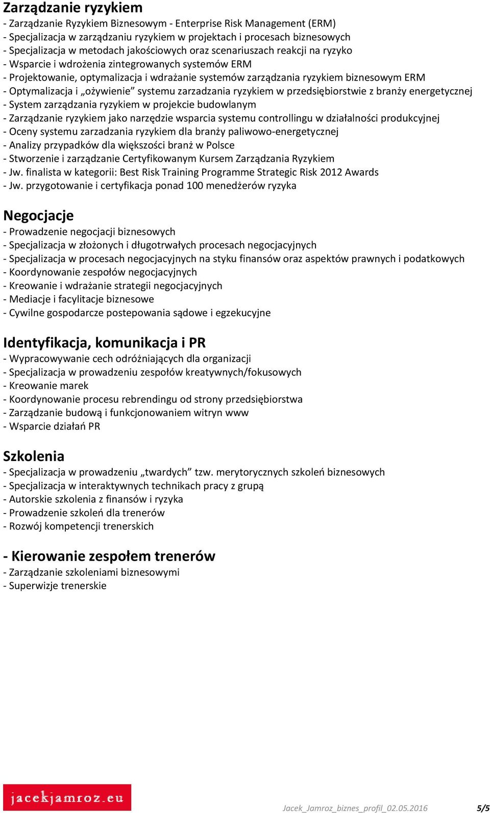 Optymalizacja i ożywienie systemu zarzadzania ryzykiem w przedsiębiorstwie z branży energetycznej - System zarządzania ryzykiem w projekcie budowlanym - Zarządzanie ryzykiem jako narzędzie wsparcia