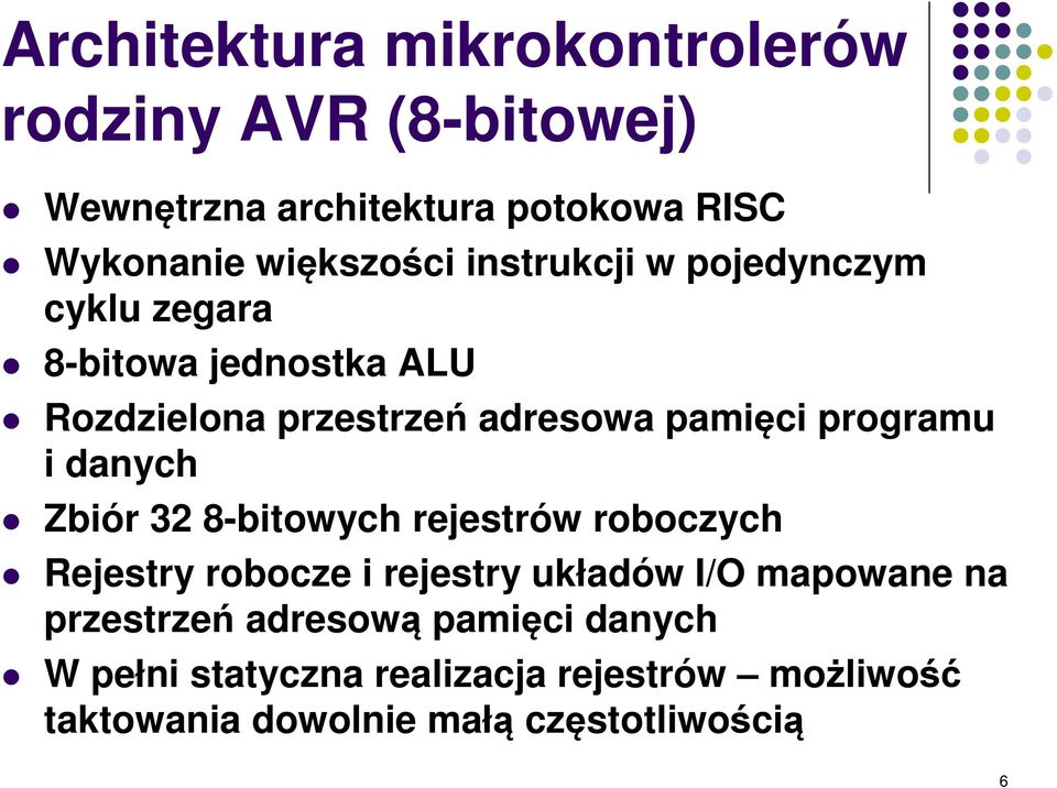 danych Zbiór 32 8-bitowych rejestrów roboczych Rejestry robocze i rejestry układów I/O mapowane na przestrzeń