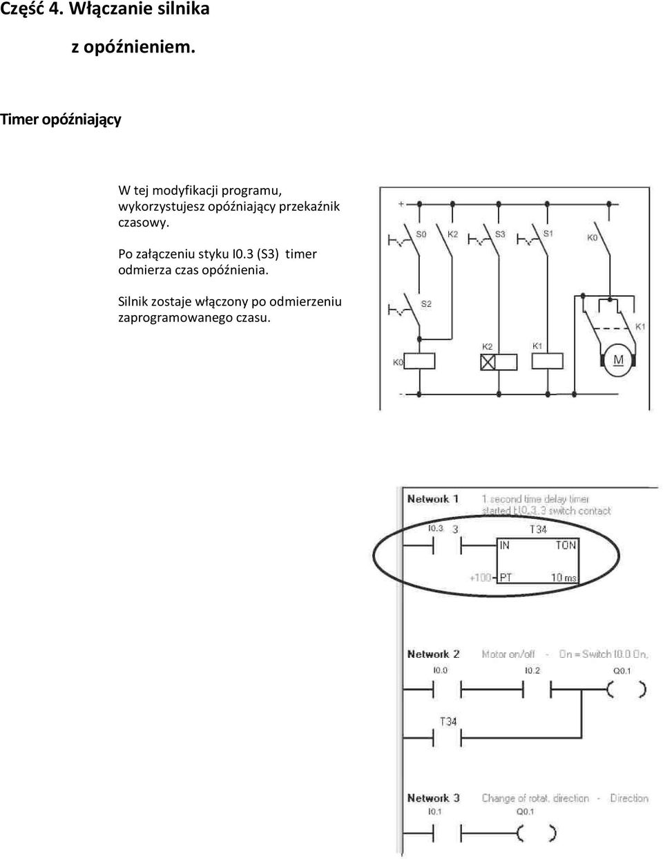opóźniający przekaźnik czasowy. Po załączeniu styku I0.