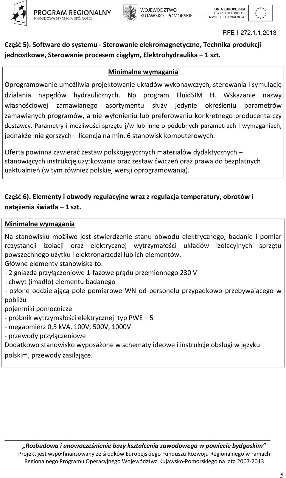 Wskazanie nazwy własnościowej zamawianego asortymentu służy jedynie określeniu parametrów zamawianych programów, a nie wyłonieniu lub preferowaniu konkretnego producenta czy dostawcy.