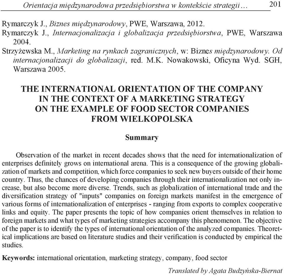 THE INTERNATIONAL ORIENTATION OF THE COMPANY IN THE CONTEXT OF A MARKETING STRATEGY ON THE EXAMPLE OF FOOD SECTOR COMPANIES FROM WIELKOPOLSKA Summary Observation of the market in recent decades shows