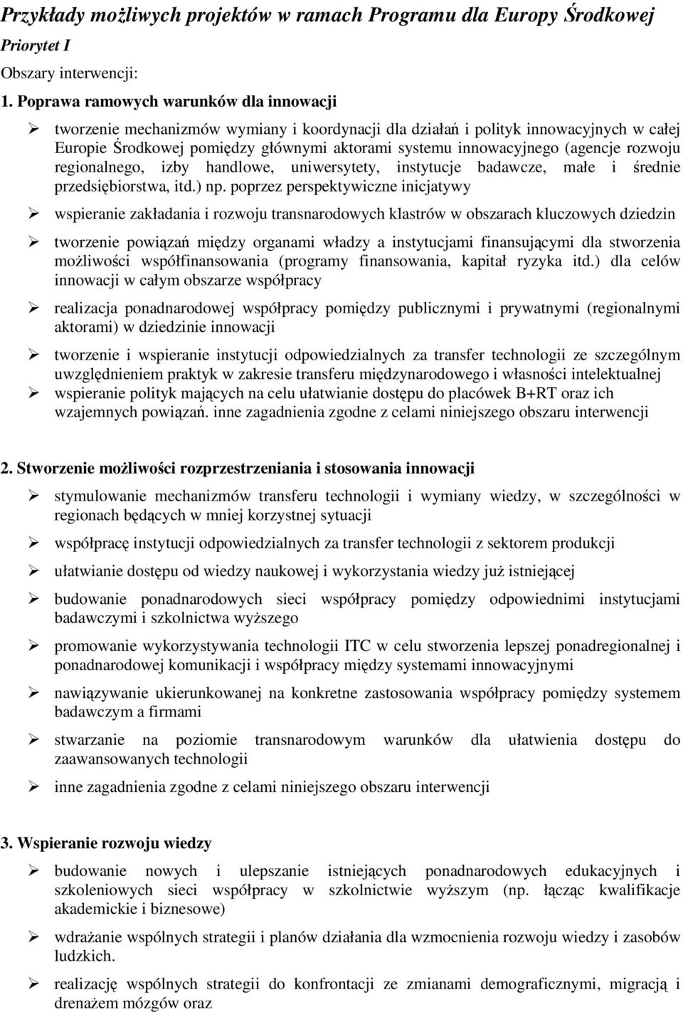 (agencje rozwoju regionalnego, izby handlowe, uniwersytety, instytucje badawcze, małe i średnie przedsiębiorstwa, itd.) np.