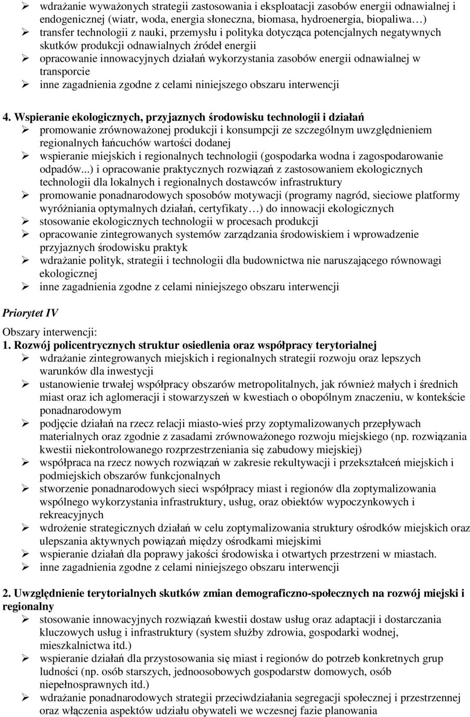 4. Wspieranie ekologicznych, przyjaznych środowisku technologii i działań promowanie zrównowaŝonej produkcji i konsumpcji ze szczególnym uwzględnieniem regionalnych łańcuchów wartości dodanej