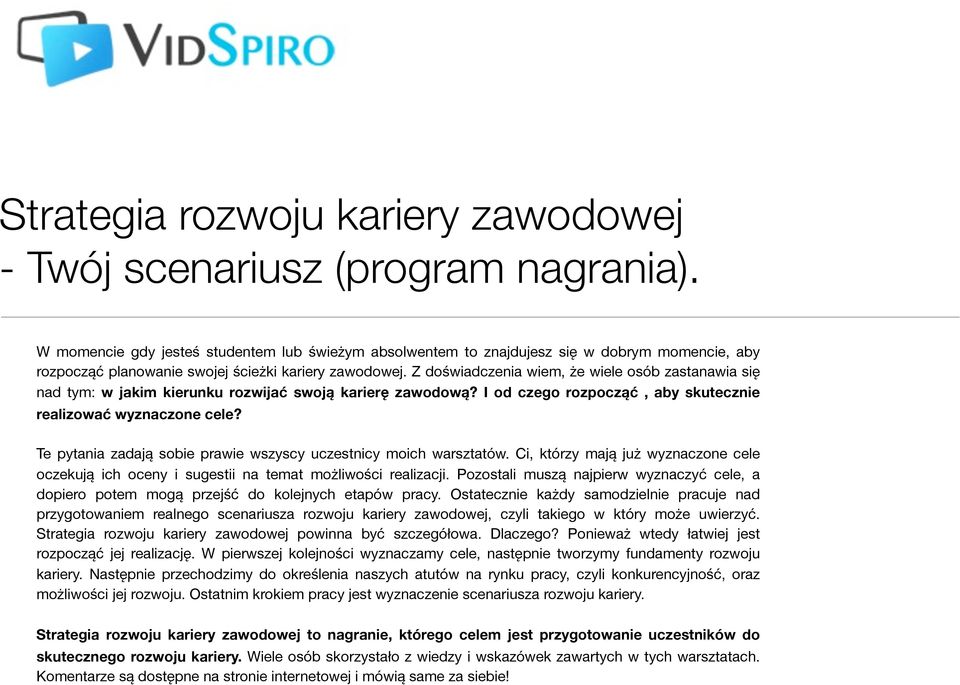 Z doświadczenia wiem, że wiele osób zastanawia się nad tym: w jakim kierunku rozwijać swoją karierę zawodową? I od czego rozpocząć, aby skutecznie realizować wyznaczone cele?