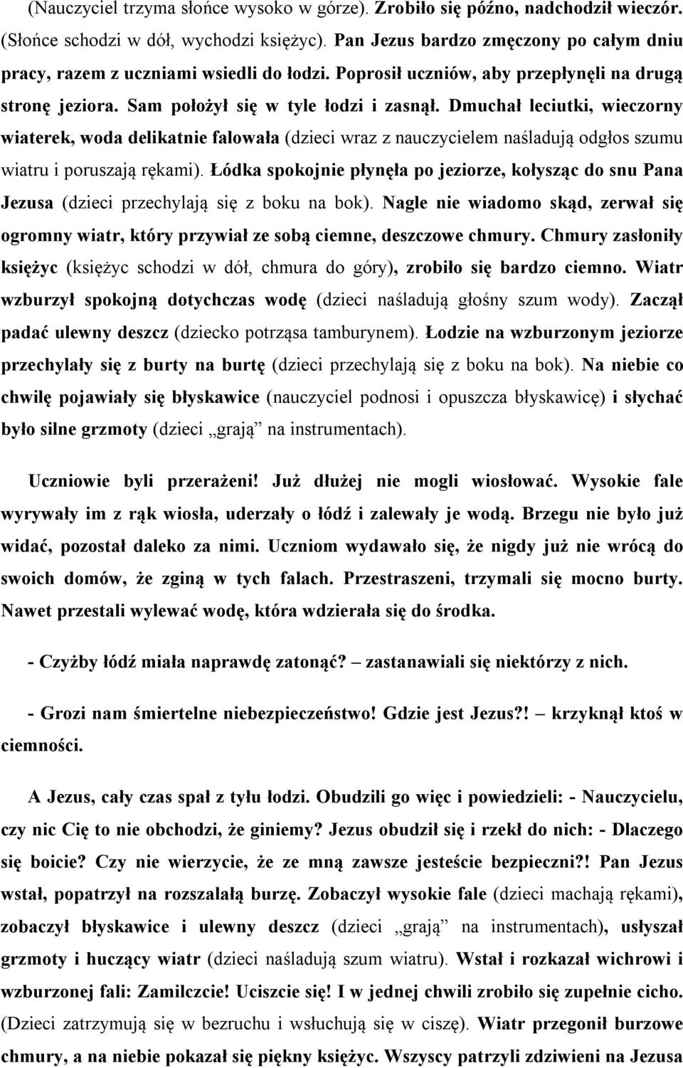 Dmuchał leciutki, wieczorny wiaterek, woda delikatnie falowała (dzieci wraz z nauczycielem naśladują odgłos szumu wiatru i poruszają rękami).