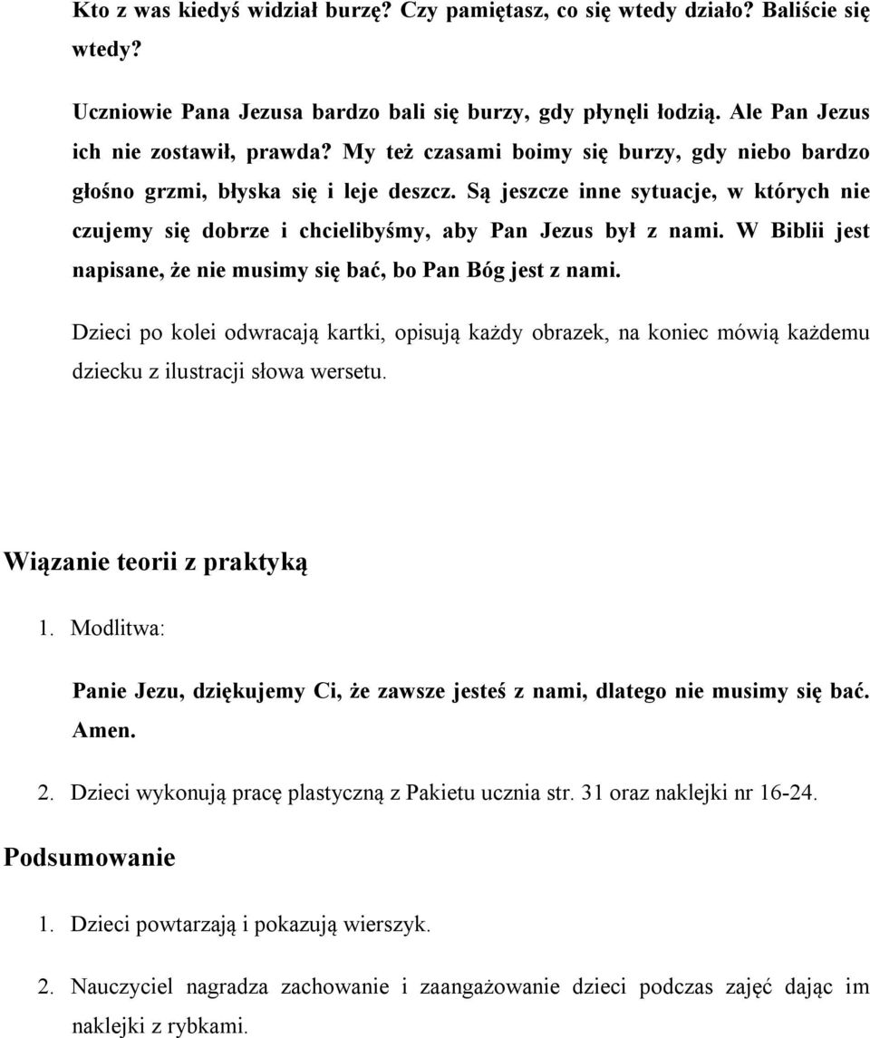 W Biblii jest napisane, że nie musimy się bać, bo Pan Bóg jest z nami. Dzieci po kolei odwracają kartki, opisują każdy obrazek, na koniec mówią każdemu dziecku z ilustracji słowa wersetu.