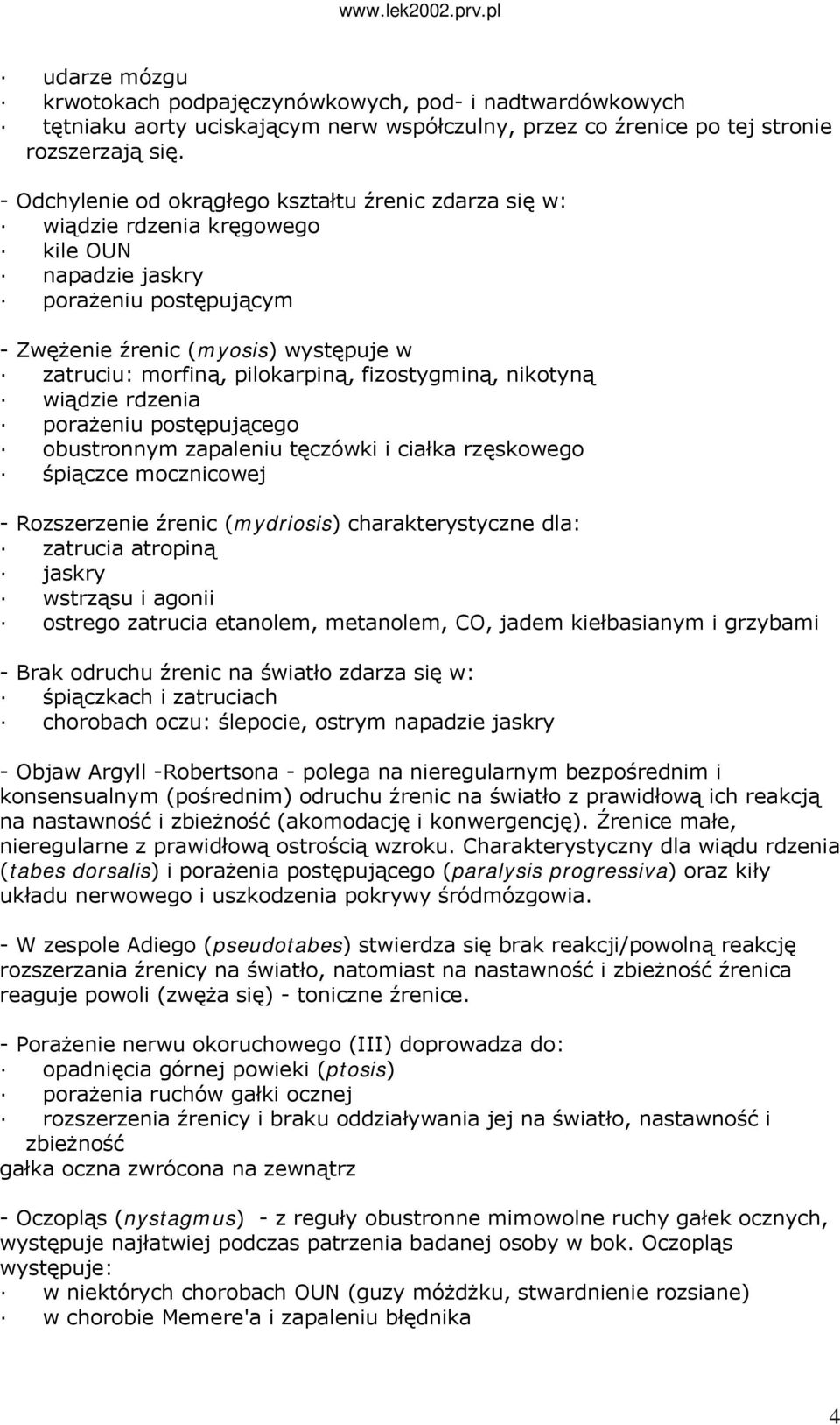 pilokarpiną, fizostygminą, nikotyną wiądzie rdzenia porażeniu postępującego obustronnym zapaleniu tęczówki i ciałka rzęskowego śpiączce mocznicowej - Rozszerzenie źrenic (mydriosis) charakterystyczne