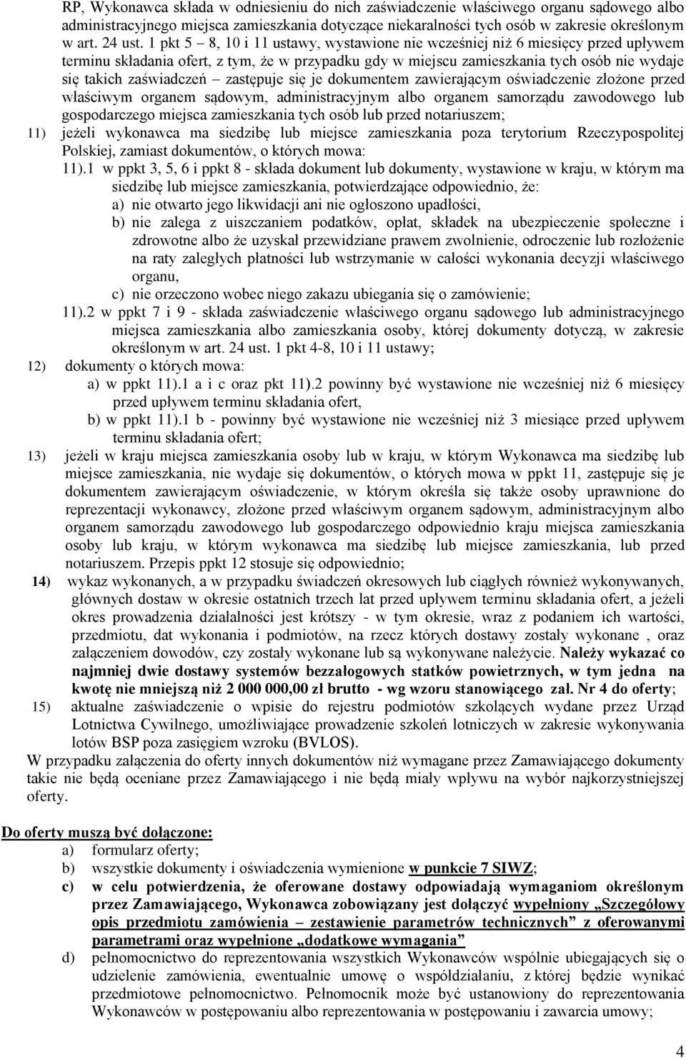 zastępuje się je dokumentem zawierającym oświadczenie złożone przed właściwym organem sądowym, administracyjnym albo organem samorządu zawodowego lub gospodarczego miejsca zamieszkania tych osób lub