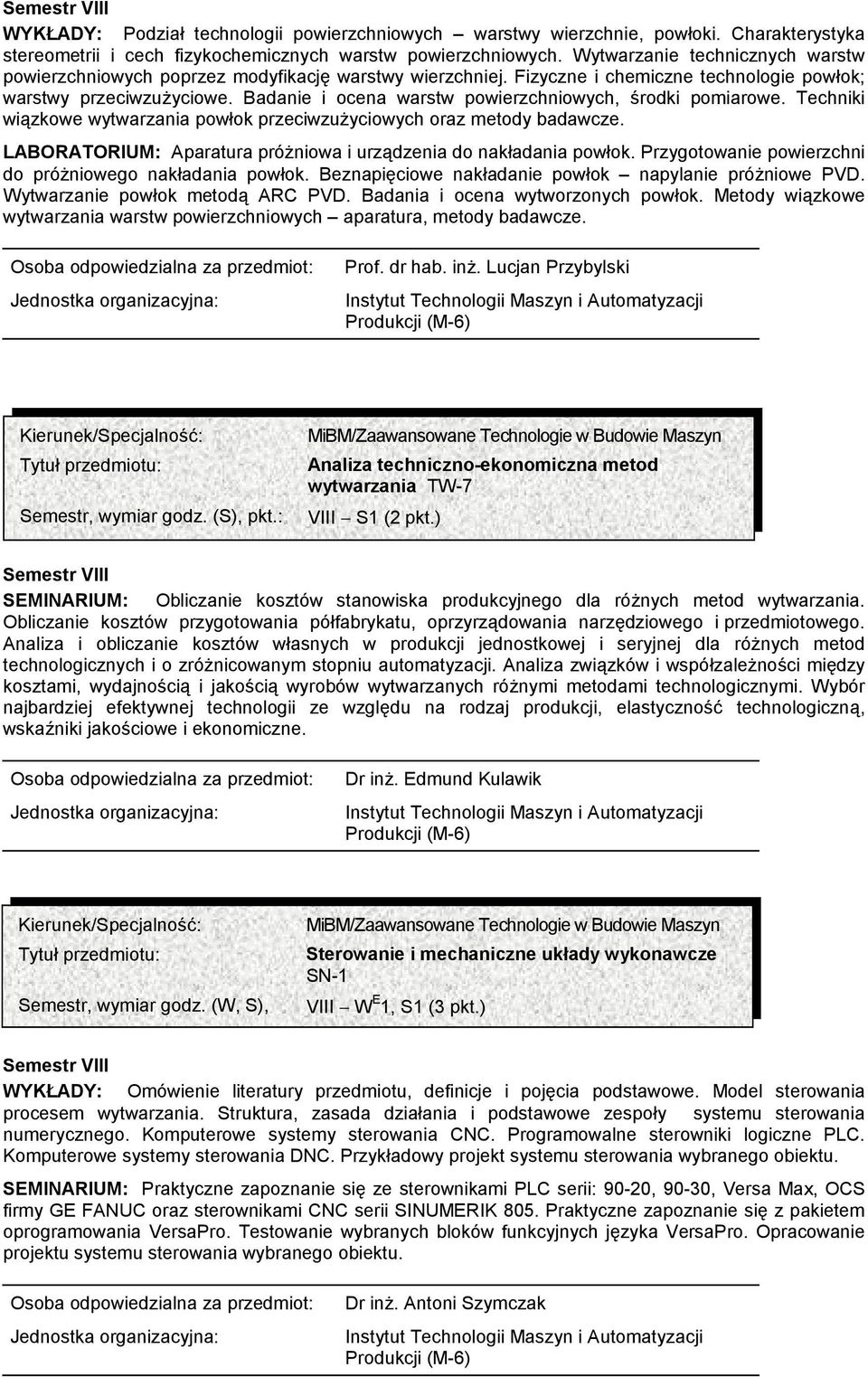 Badanie i ocena warstw powierzchniowych, środki pomiarowe. Techniki wiązkowe wytwarzania powłok przeciwzużyciowych oraz metody badawcze.