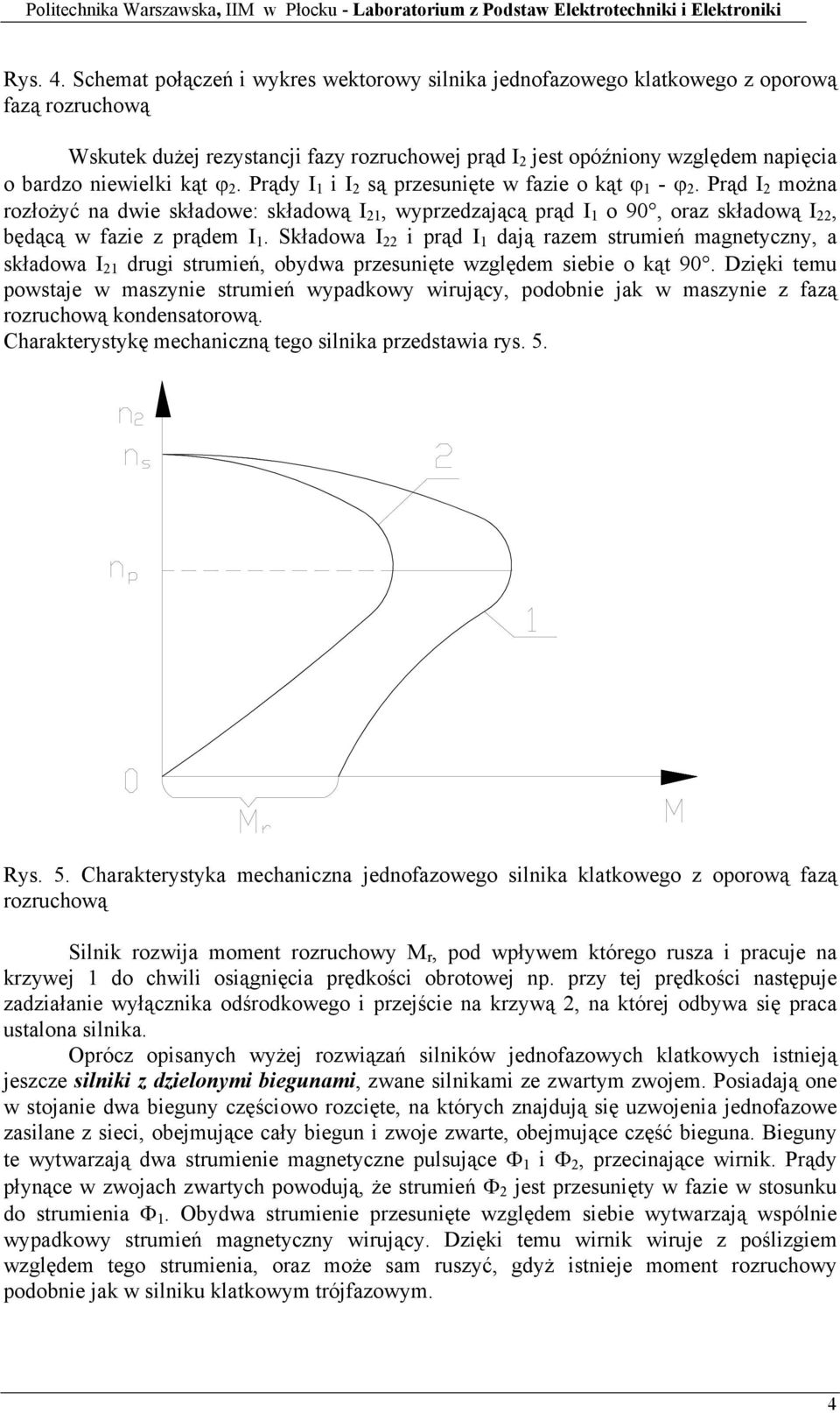 kąt ϕ 2. Prądy I 1 i I 2 są przesunięte w fazie o kąt ϕ 1 - ϕ 2. Prąd I 2 można rozłożyć na dwie składowe: składową I 21, wyprzedzającą prąd I 1 o 90, oraz składową I 22, będącą w fazie z prądem I 1.