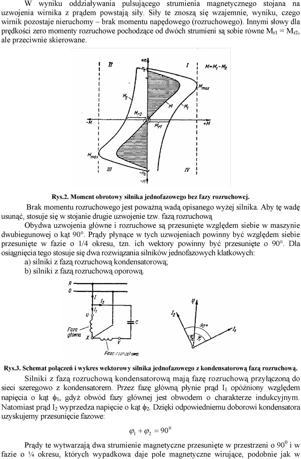 nnymi słowy dla prędkości ero momenty roruchowe pochodące od dwóch strumieni są sobie równe M r M r, ale preciwnie skierowane. ys.. Moment obrotowy silnika jednofaowego be fay roruchowej.