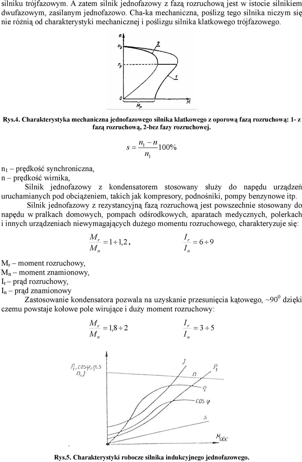 Charakterystyka mechanicna jednofaowego silnika klatkowego oporową faą roruchową: - faą roruchową, -be fay roruchowej.