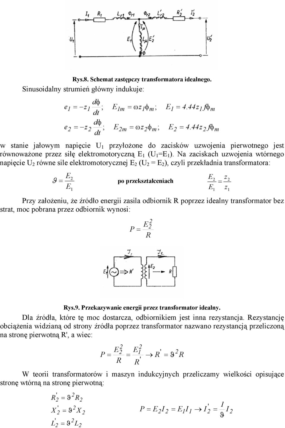 Na aciskach uwojenia wtórnego napięcie U równe sile elektromotorycnej (U ), cyli prekładnia transformatora: ϑ po prekstałceniach fφ m fφ m Pry ałożeniu, że źródło energii asila odbiornik popre