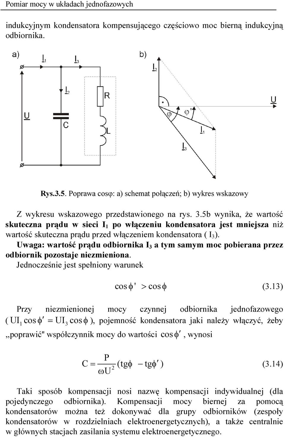 Uwaga: wartość prądu odbiornika I 3 a tym samym moc pobierana przez odbiornik pozostaje niezmieniona. Jednocześnie jest spełniony warunek cos φ ' > cosφ (3.