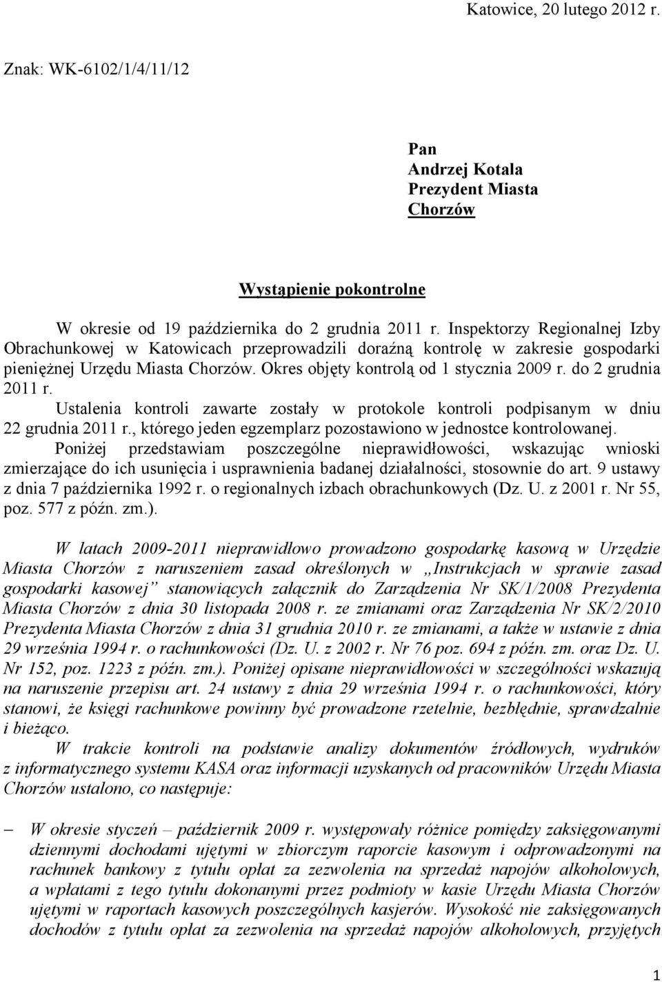 do 2 grudnia 2011 r. Ustalenia kontroli zawarte zostały w protokole kontroli podpisanym w dniu 22 grudnia 2011 r., którego jeden egzemplarz pozostawiono w jednostce kontrolowanej.