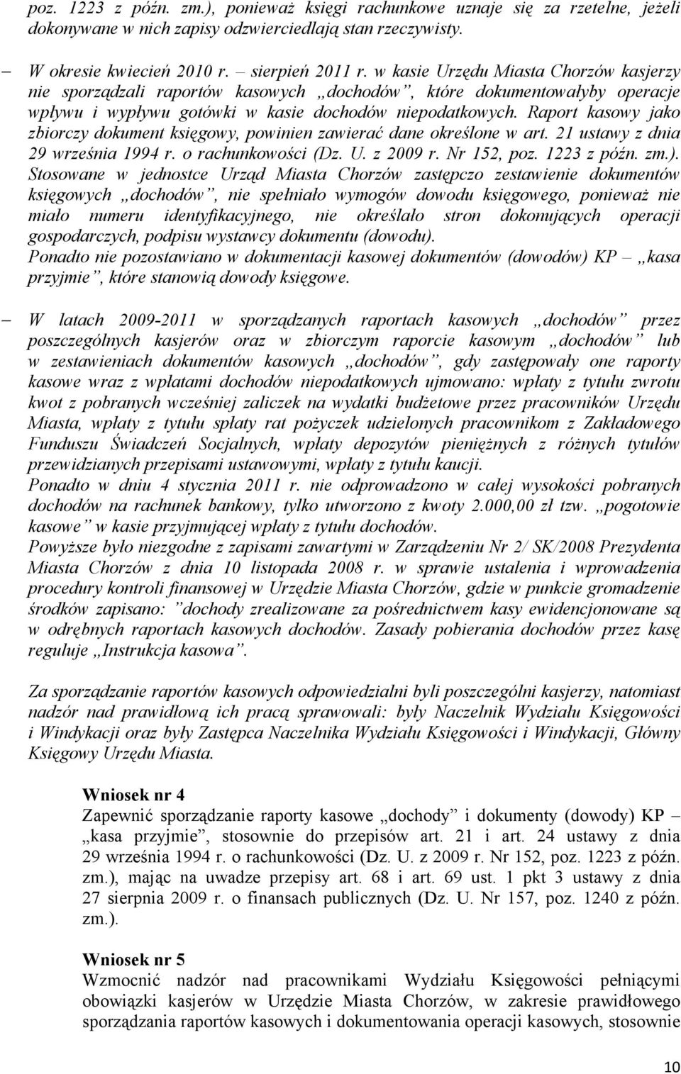 Raport kasowy jako zbiorczy dokument księgowy, powinien zawierać dane określone w art. 21 ustawy z dnia 29 września 1994 r. o rachunkowości (Dz. U. z 2009 r. Nr 152, poz. 1223 z późn. zm.).