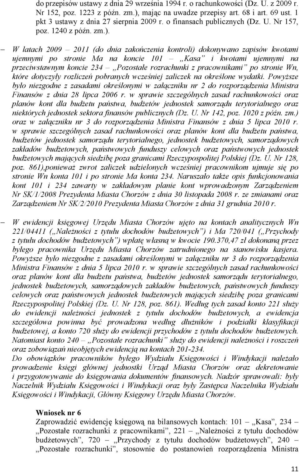 W latach 2009 2011 (do dnia zakończenia kontroli) dokonywano zapisów kwotami ujemnymi po stronie Ma na koncie 101 Kasa i kwotami ujemnymi na przeciwstawnym koncie 234 Pozostałe rozrachunki z